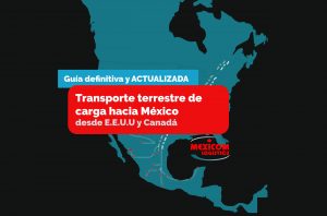 Guía definitiva y actualizada para el transporte terrestre de carga de Canada y Estados Unidos a Mexico