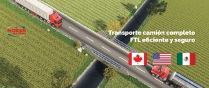 Transporte seguro y eficiente camion completo FTL entre Mexico Estados Unidos y Mexico