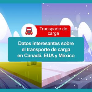 datos interesantes sobre el transporte de carga en canada, eua y mexico