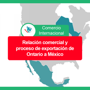 Relaci'on comercial y el proceso de exportación Ontario Mexico