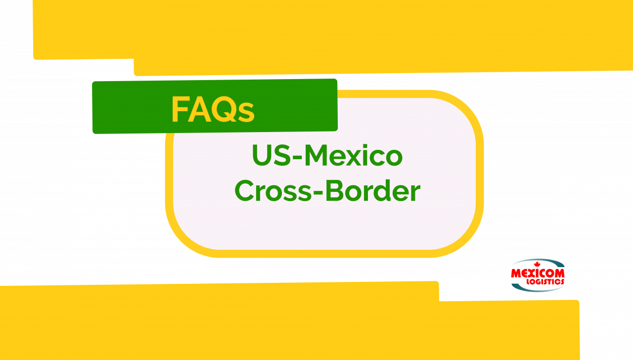 cross-border-faqs-mexico-us300x-8 - Mexicom Logistics