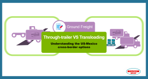 Differences between through (direct) trailer vs transloading in the USA-Mexico border for ground freight.