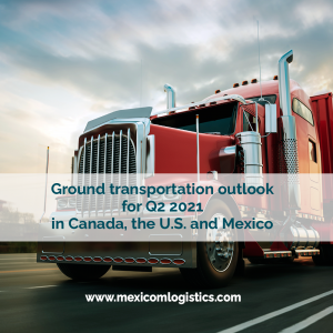 Ground transportation outlook for Q2 2021 in Canada, the U.S. and Mexico