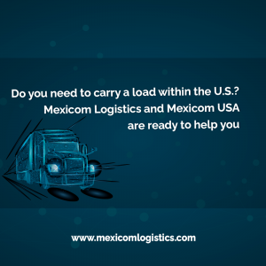 Do you need to carry a load within the U.S.? Mexicom Logistics and Mexicom USA are ready to help you