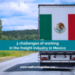 3 challenges of working in the freight industry in Mexico