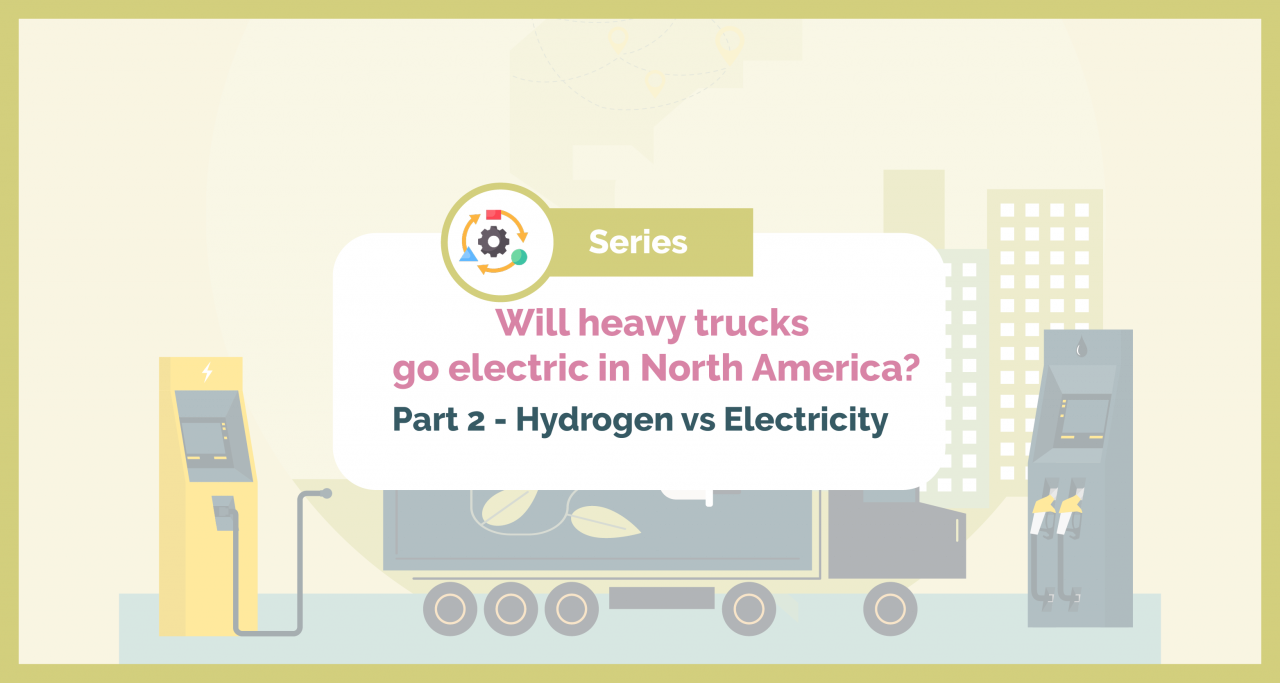 [Infographic ] Series - Will heavy trucks go electric in North America? - Part 2. Hydrogen vs Electricity