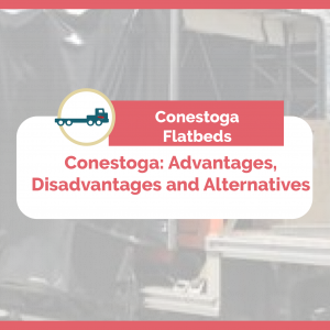 Conestoga Flatbeds Advantages Disadvantages and alternatives