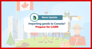 Update on CARM initiative for Canadian Importers