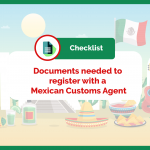 Checklist with documetns needed to register with a Mexican customs agent
