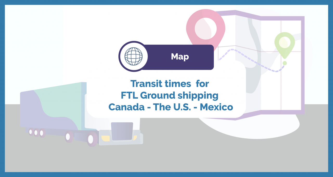 [Map] Transit Times Map for Ground Freight FTL Shipping Services across Mexico, the US & Canada
