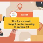 TIPS FOR A SMOOTH AND 
EFFICIENT BORDER CROSSING 
EXPERIENCE IN LAREDO