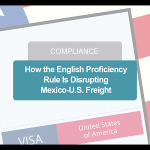 How the English Proficiency 
Rule Is Disrupting 
Mexico-U.S. Freight