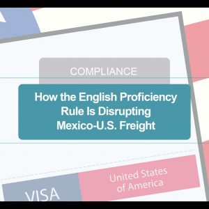 How the English Proficiency Rule Is Disrupting Mexico-U.S. Freight