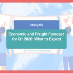 Economic and Freight Forecast for Q1 2026: What to Expect at the Start of the Year