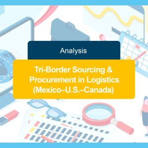 Tri-Border Sourcing &
 Procurement in Logistics 
(Mexico–U.S.–Canada)