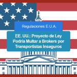 EE. UU.: Proyecto de Ley Podría Multar a Brokers por Transportistas Inseguros