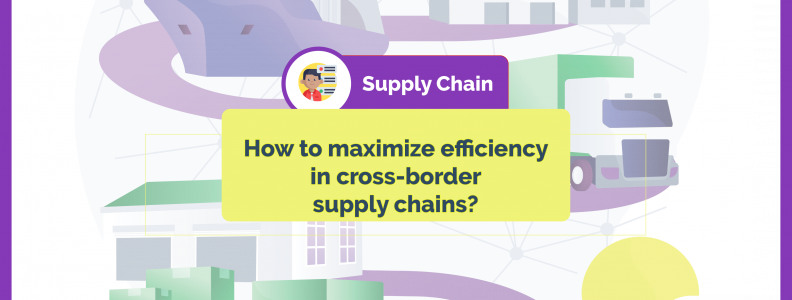 Maximizing Efficiency In Cross-Border Manufacturing Supply Chains When ...